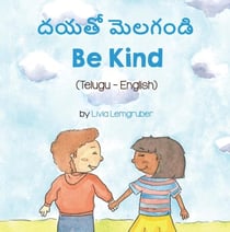Be Kind (Telugu-English) - Language Lizard Bilingual Living in Harmony Series