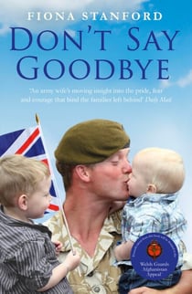 Don't Say Goodbye - Our heroes and the families they leave behind