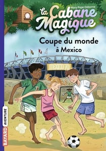 La cabane magique, Tome 47 - Coupe du monde à Mexico