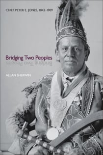 Bridging Two Peoples - Chief Peter E. Jones, 1843–1909