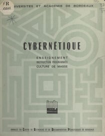 Cybernétique - Enseignement, instruction programmée, culture de masse. Textes du Colloque organisé au Lycée de Grand-Air d'Arcachon, 14-21 septembre 1966