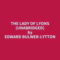 The Lady of Lyons (UNABRIDGED) - optional