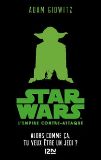 Star Wars - Episode V YA : L'Empire contre-attaque : Alors comme ça, tu veux être un Jedi ?