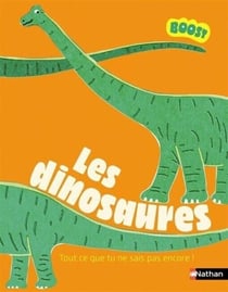 Les dinosaures - Tout ce que tu ne sais pas encore sur les dinosaures ! - BOOST - dès 7 ans