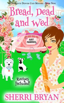 Bread, Dead and Wed - The Charlotte Denver Cozy Mysteries, #9