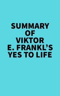 Summary of Viktor E. Frankl's Yes to Life - 