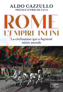Rome : l'Empire infini. - La civilisation qui a façonné notre monde - avec la préface d'Erri de Luca