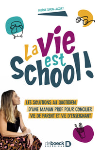 La vie est school ! - Les solutions au quotidien d'une maman prof pour concilier vie de parent et vie d'enseignant