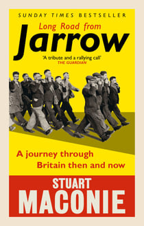Long Road from Jarrow - A journey through Britain then and now