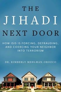 The Jihadi Next Door - How ISIS Is Forcing, Defrauding, and Coercing Your Neighbor into Terrorism