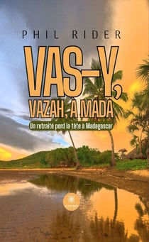 Vas-y, vazah, à Mada - Un retraité perd la tête à Madagascar