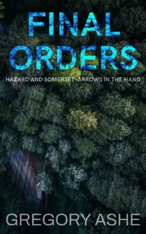 Final Orders - Hazard and Somerset: Arrows in the Hand, #5