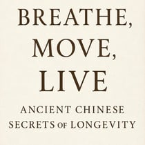 Breathe, Move，Live Ancient Chinese Secrets of Longevity - Roots of Vitality: Classical Chinese Guides to Long Life, #2