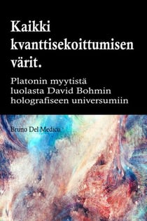Kaikki quantum entanglement  värit. Platonin luolan myytistä Carl Jungin synkronismiin David Bohmin hologrammeihin