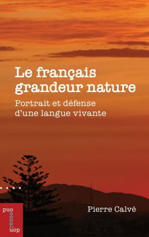 Le français grandeur nature - Portrait et défense d'une langue vivante