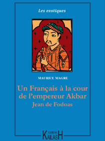 Un Français à la cour de l’empereur Akbar – Jean de Fodoas