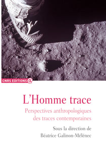 L’Homme trace - Perspectives anthropologiques des traces contemporaines