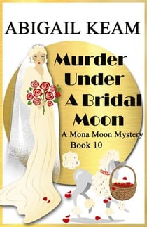 Murder under A Bridal Moon - A Mona Moon Mystery, #10