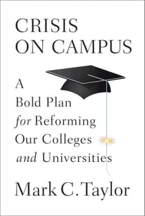 Crisis on Campus - A Bold Plan for Reforming Our Colleges and Universities