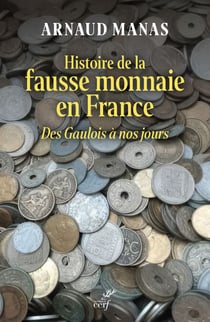 Histoire de la fausse monnaie en France - Des Gaulois à nos jours
