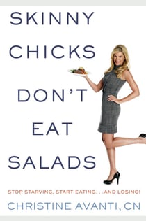 Skinny Chicks Don't Eat Salads - Stop Starving, Start Eating...And Losing!