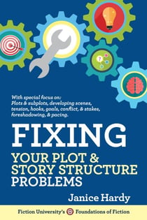 Fixing Your Plot & Story Structure Problems - Foundations of Fiction