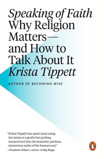 Speaking of Faith - Why Religion Matters--and How to Talk About It