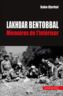 Lakhdar Bentobbal - Mémoires de l'intérieur
