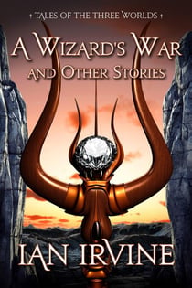 A Wizard's War and Other Stories - The Three Worlds, #1