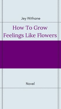 How to Grow Feelings like Flowers