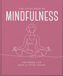 The Little Book of Mindfulness - For When Life Gets a Little Tough
