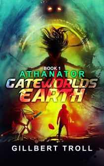 Gateworlds Earth - Athanator - Book 1 - Gateworlds, #1