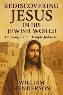 Rediscovering Jesus in His Jewish World: Defining Second Temple Judaism