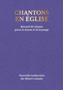 Chantons en Église - 1000 chants pour la messe et la louange - Recueil de chants pour la messe et la louange