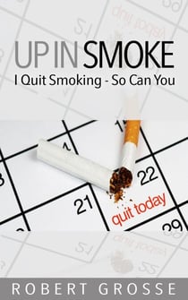 Up in Smoke: I Quit Smoking – So Can You