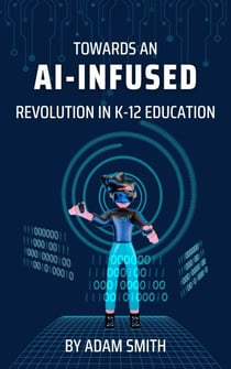 Towards an AI-Infused Revolution in K12 Education - AI in K-12 Education