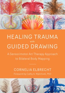 Healing Trauma with Guided Drawing - A Sensorimotor Art Therapy Approach to Bilateral Body Mapping