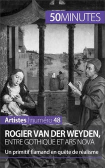 Rogier Van der Weyden, entre gothique et ars nova - Un primitif flamand en quête de réalisme