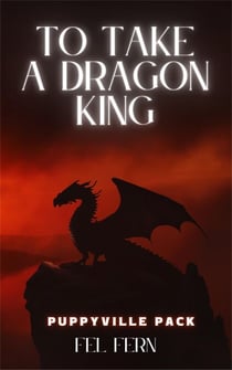 To Take a Dragon King - Puppyville Pack, #3