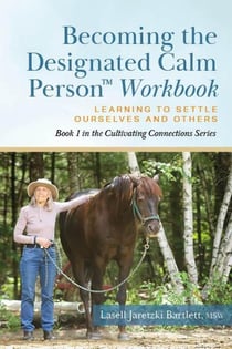 Becoming the Designated Calm Person - Cultivating Connections: Experiential Exercises for Barn and Home, #1