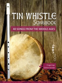 Tin Whistle Songbook - 40 Songs from the Middle Ages