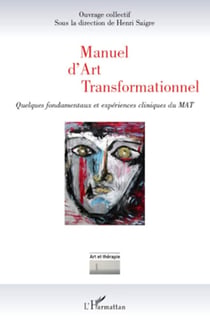 Manuel d'Art Transformationnel - Quelques fondamentaux et expériences cliniques du MAT
