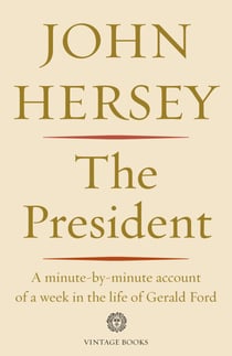 The President - A Minute-by-minute Account of a Week in the Life of Gerald Ford