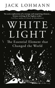 White Light - The Essential Element that Changed the World
