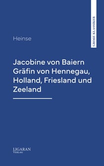 Jacobine von Baiern Gräfin von Hennegau, Holland, Friesland und Zeeland