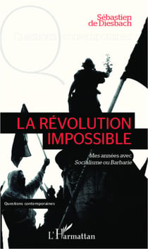 La révolution impossible - Mes années avec Socialisme ou Barbarie