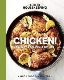Good Housekeeping Chicken! - 75+ Easy & Delicious Recipes
