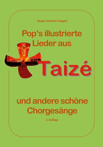 Pops illustrierte Lieder  aus Taizé  und andere schöne  Chorgesänge - Mit Bildern und  Informationen über die  Communauté de Taizé und die  oekumenischen Jugendtreffen