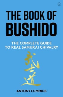 The Book of Bushido - The Complete Guide to Real Samurai Chivalry