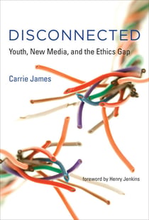 Disconnected - Youth, New Media, and the Ethics Gap